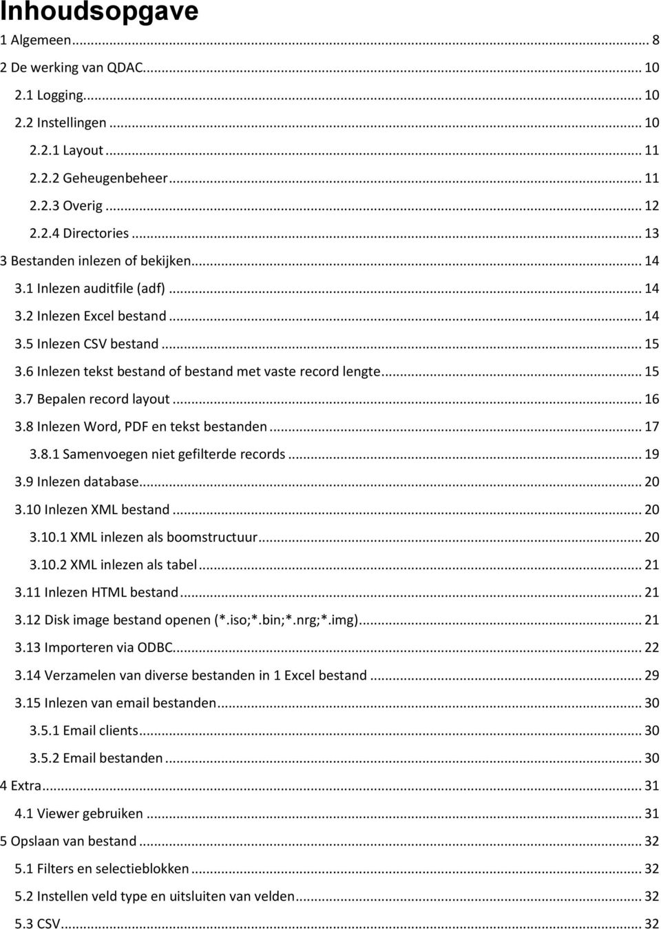 6 Inlezen tekst bestand of bestand met vaste record lengte... 15 3.7 Bepalen record layout... 16 3.8 Inlezen Word, PDF en tekst bestanden... 17 3.8.1 Samenvoegen niet gefilterde records... 19 3.