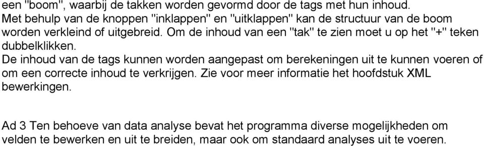 Om de inhoud van een "tak" te zien moet u op het "+" teken dubbelklikken.