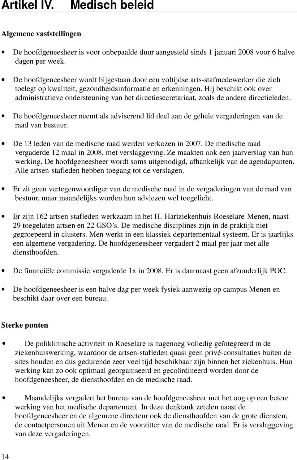 Hij beschikt ook over administratieve ondersteuning van het directiesecretariaat, zoals de andere directieleden.