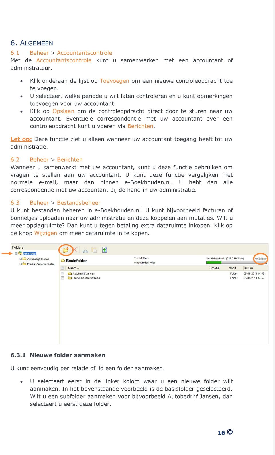 Klik op Opslaan om de controleopdracht direct door te sturen naar uw accountant. Eventuele correspondentie met uw accountant over een controleopdracht kunt u voeren via Berichten.