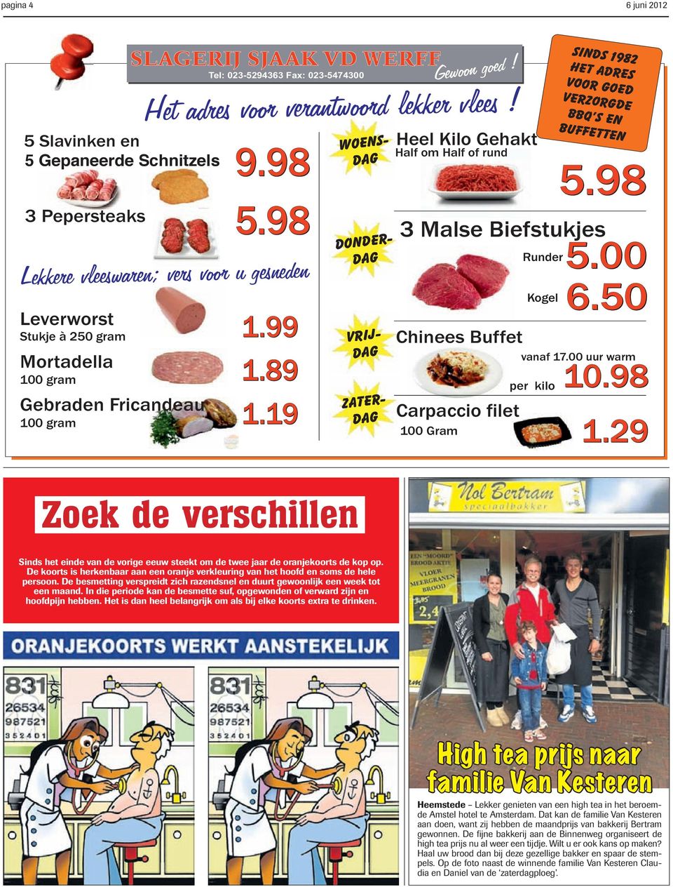 19 Heel Kilo Gehakt Half om Half of rund 5.98 3 Malse Biefstukjes Chinees Buffet Runder Kogel sinds 1982 het adres voor goed verzorgde bbq s en buffetten 5.00 6.50 vanaf 17.00 uur warm per kilo 10.