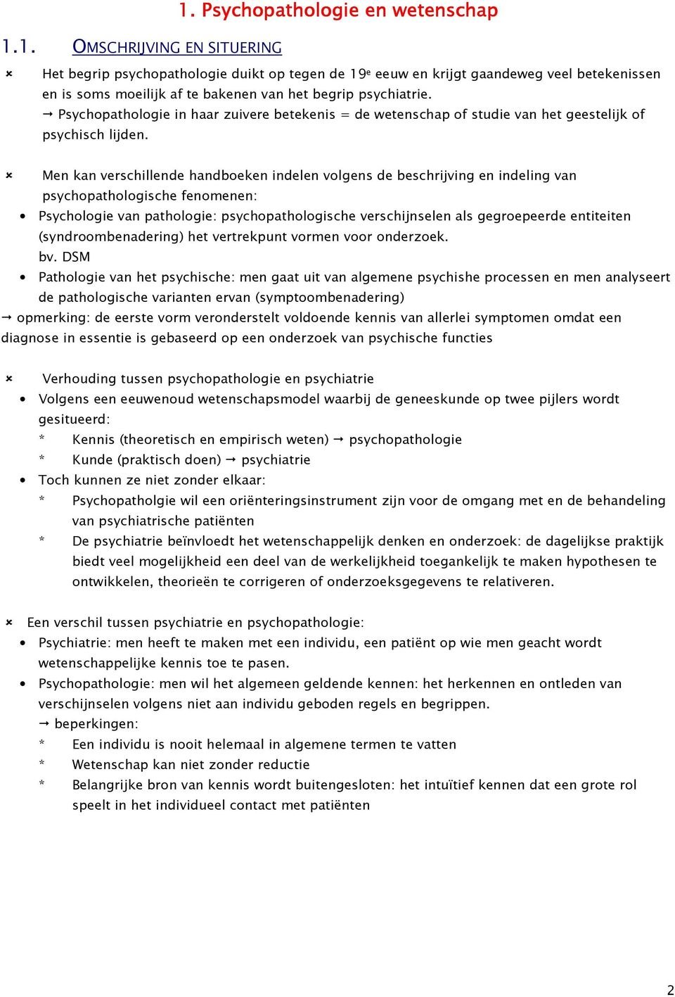 Psychopathologie in haar zuivere betekenis = de wetenschap of studie van het geestelijk of psychisch lijden.