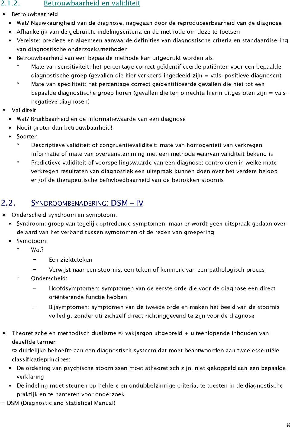 aanvaarde definities van diagnostische criteria en standaardisering van diagnostische onderzoeksmethoden Betrouwbaarheid van een bepaalde methode kan uitgedrukt worden als: * Mate van sensitiviteit: