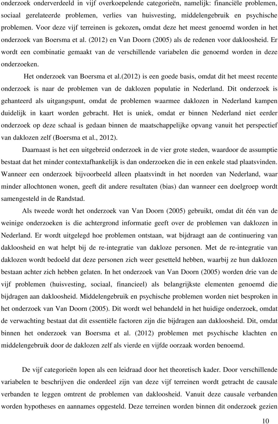 Er wordt een combinatie gemaakt van de verschillende variabelen die genoemd worden in deze onderzoeken. Het onderzoek van Boersma et al.