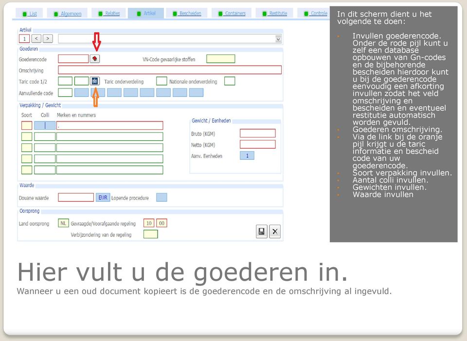 invullen zodat het veld omschrijving en bescheiden en eventueel restitutie automatisch worden gevuld. Goederen omschrijving.