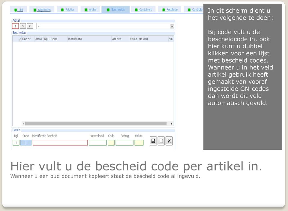 Wanneer u in het veld artikel gebruik heeft gemaakt van vooraf ingestelde GN-codes dan wordt