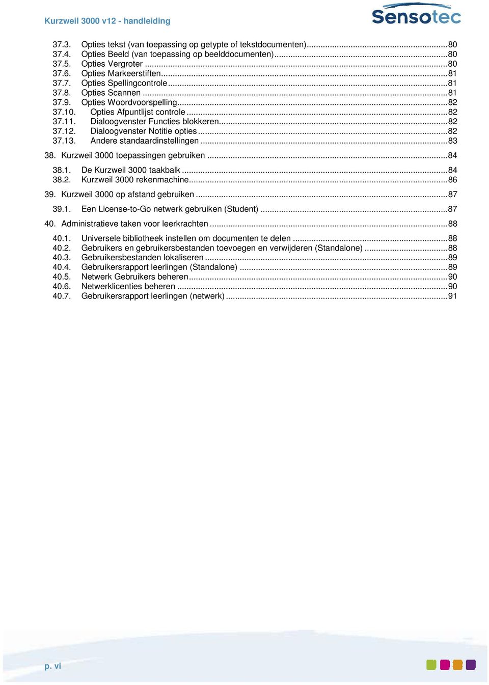 Dialoogvenster Notitie opties... 82 37.13. Andere standaardinstellingen... 83 38. Kurzweil 3000 toepassingen gebruiken... 84 38.1. De Kurzweil 3000 taakbalk... 84 38.2. Kurzweil 3000 rekenmachine.