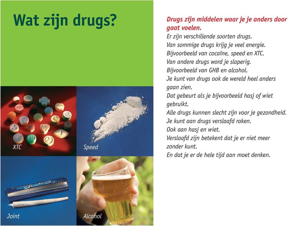 Je kunt van drugs ook de wereld heel anders gaan zien. Dat gebeurt als je bijvoorbeeld hasj of wiet gebruikt.