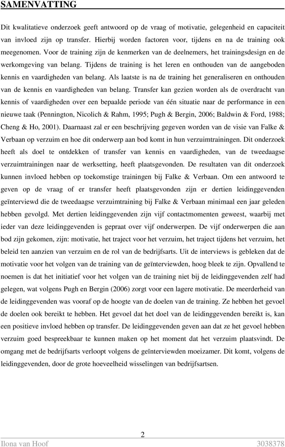 Tijdens de training is het leren en onthouden van de aangeboden kennis en vaardigheden van belang.