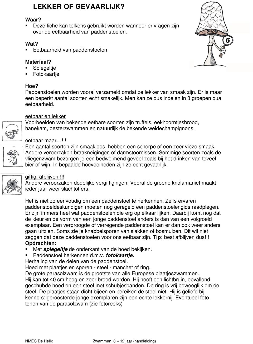 Men kan ze dus indelen in 3 groepen qua eetbaarheid.