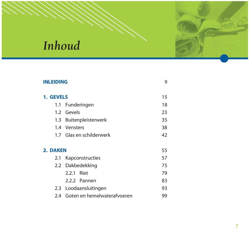 DAKEN 55 2.1 Kapconstructies 57 2.2 Dakbedekking 75 2.2.1 Riet 79 2.2.2 Pannen 83 2.