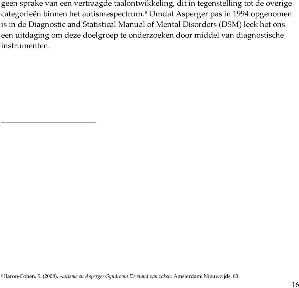 8 Omdat Asperger pas in 1994 opgenomen is in de Diagnostic and Statistical Manual of Mental Disorders (DSM)