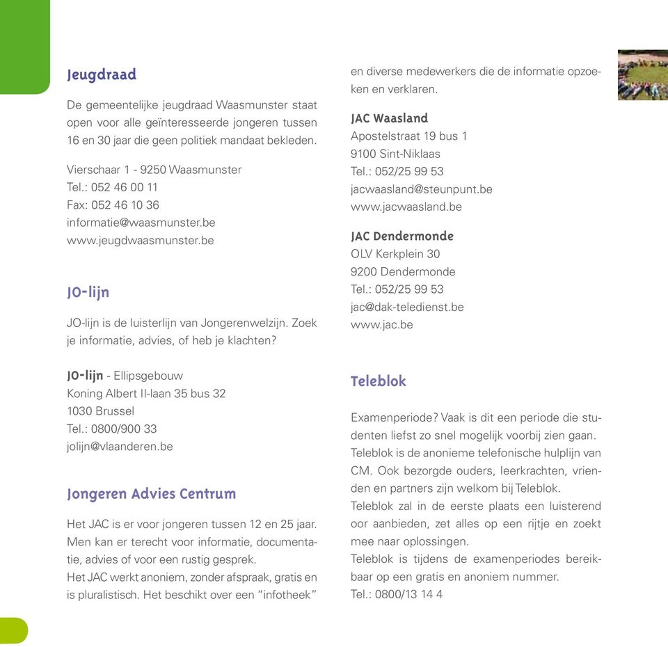 en diverse medewerkers die de informatie opzoeken en verklaren. JAC Waasland Apostelstraat 19 bus 1 9100 Sint-Niklaas Tel.: 052/25 99 53 jacwaasland@