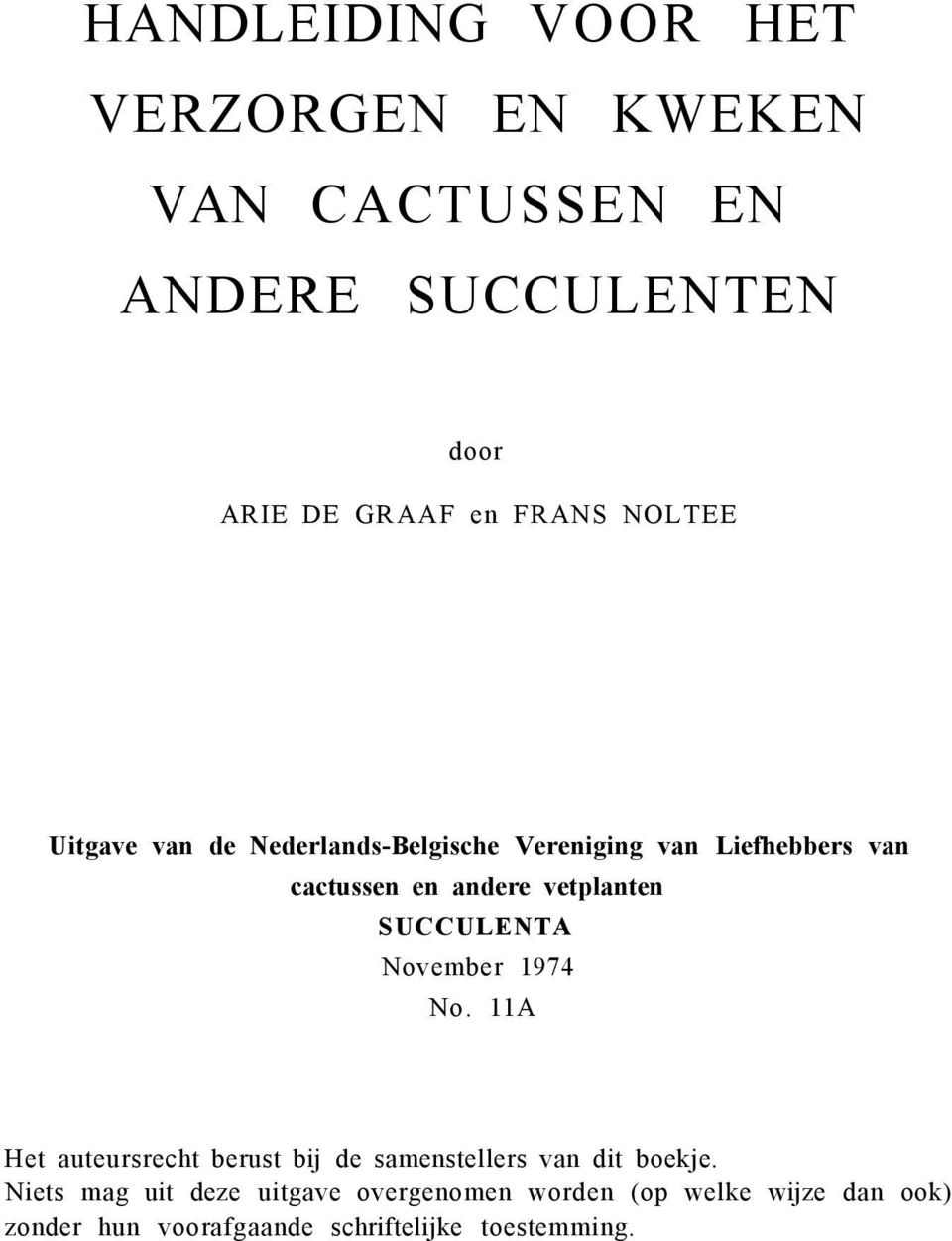 SUCCULENTA November 1974 No. 11A Het auteursrecht berust bij de samenstellers van dit boekje.