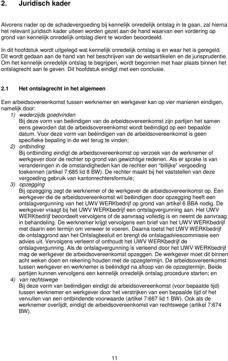 Dit wordt gedaan aan de hand van het beschrijven van de wetsartikelen en de jurisprudentie.