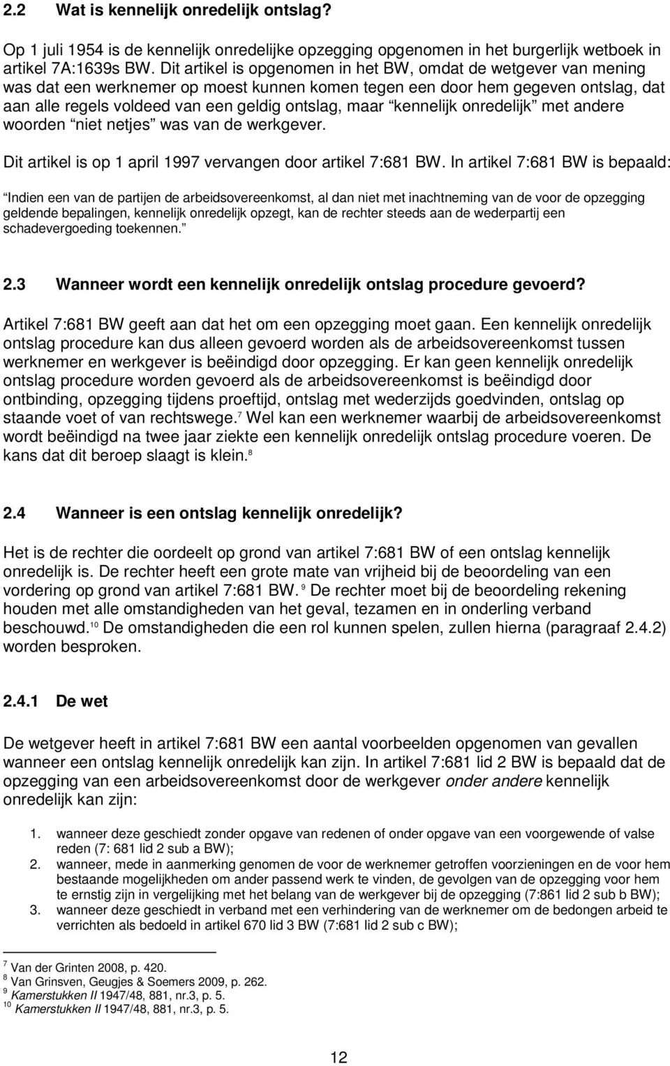 maar kennelijk onredelijk met andere woorden niet netjes was van de werkgever. Dit artikel is op 1 april 1997 vervangen door artikel 7:681 BW.