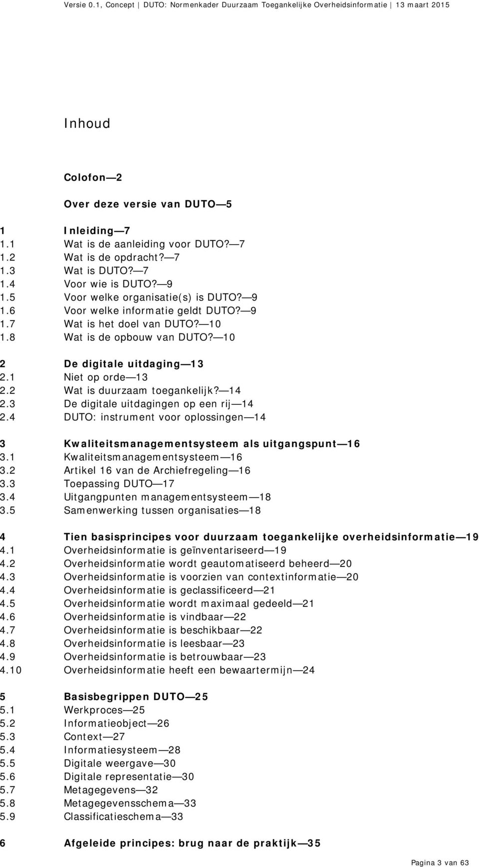 2 Wat is duurzaam toegankelijk? 14 2.3 De digitale uitdagingen op een rij 14 2.4 DUTO: instrument voor oplossingen 14 3 Kwaliteitsmanagementsysteem als uitgangspunt 16 3.