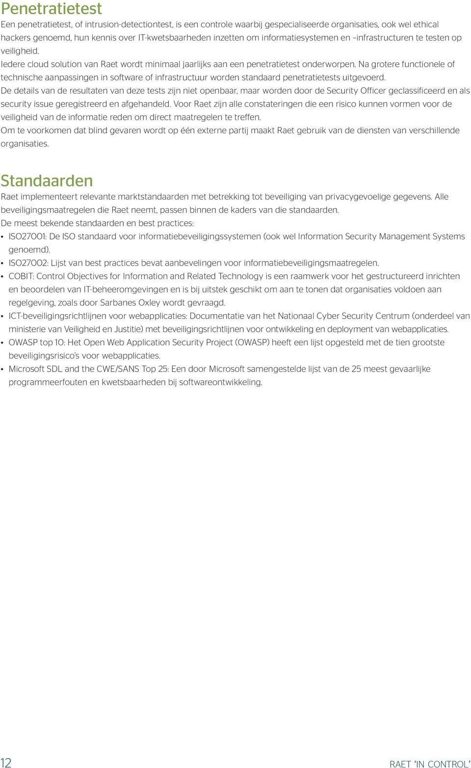 Na grotere functionele of technische aanpassingen in software of infrastructuur worden standaard penetratietests uitgevoerd.