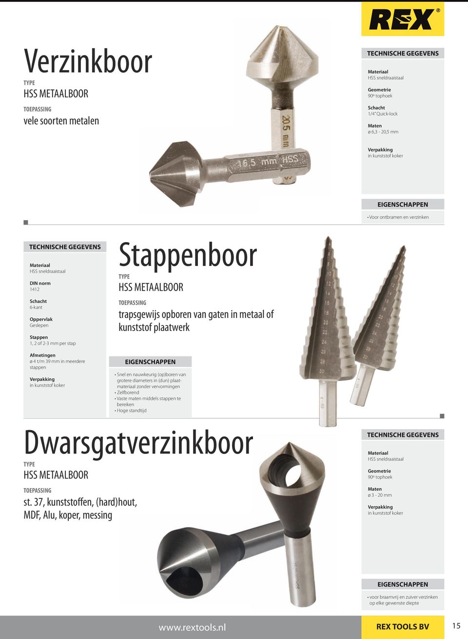 of kunststof plaatwerk Snel en nauwkeurig (op)boren van grotere diameters in (dun) plaatmateriaal zonder vervormingen Zelfborend Vaste maten middels stappen te bereiken Hoge standtijd