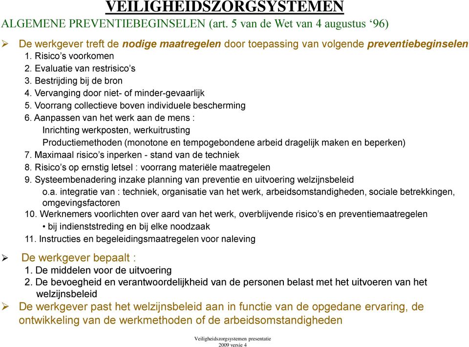 Aanpassen van het werk aan de mens : Inrichting werkposten, werkuitrusting Productiemethoden (monotone en tempogebondene arbeid dragelijk maken en beperken) 7.