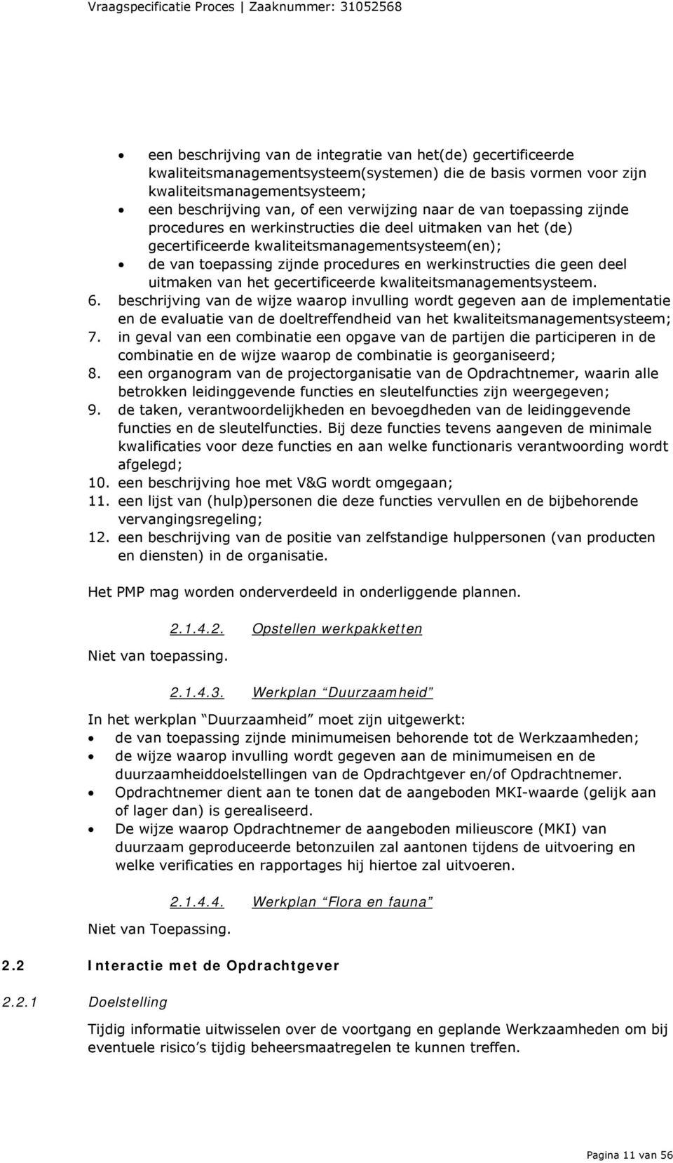 geen deel uitmaken van het gecertificeerde kwaliteitsmanagementsysteem. 6.