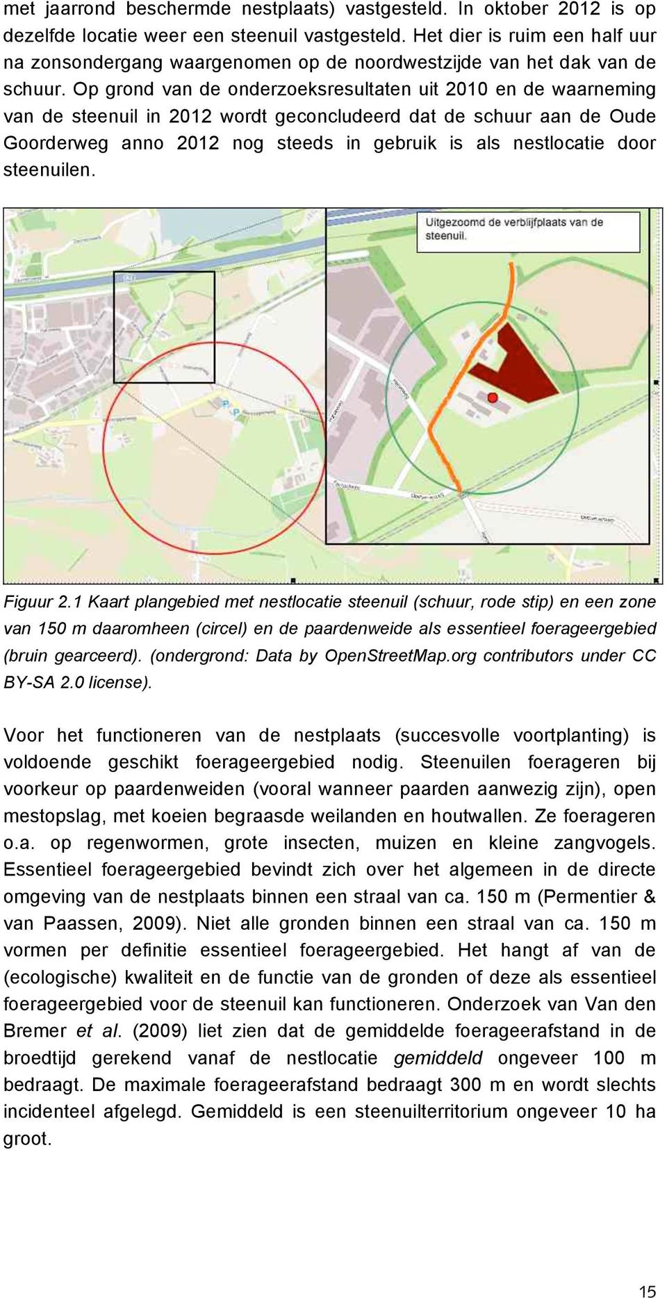 Op grond van de onderzoeksresultaten uit 2010 en de waarneming van de steenuil in 2012 wordt geconcludeerd dat de schuur aan de Oude Goorderweg anno 2012 nog steeds in gebruik is als nestlocatie door