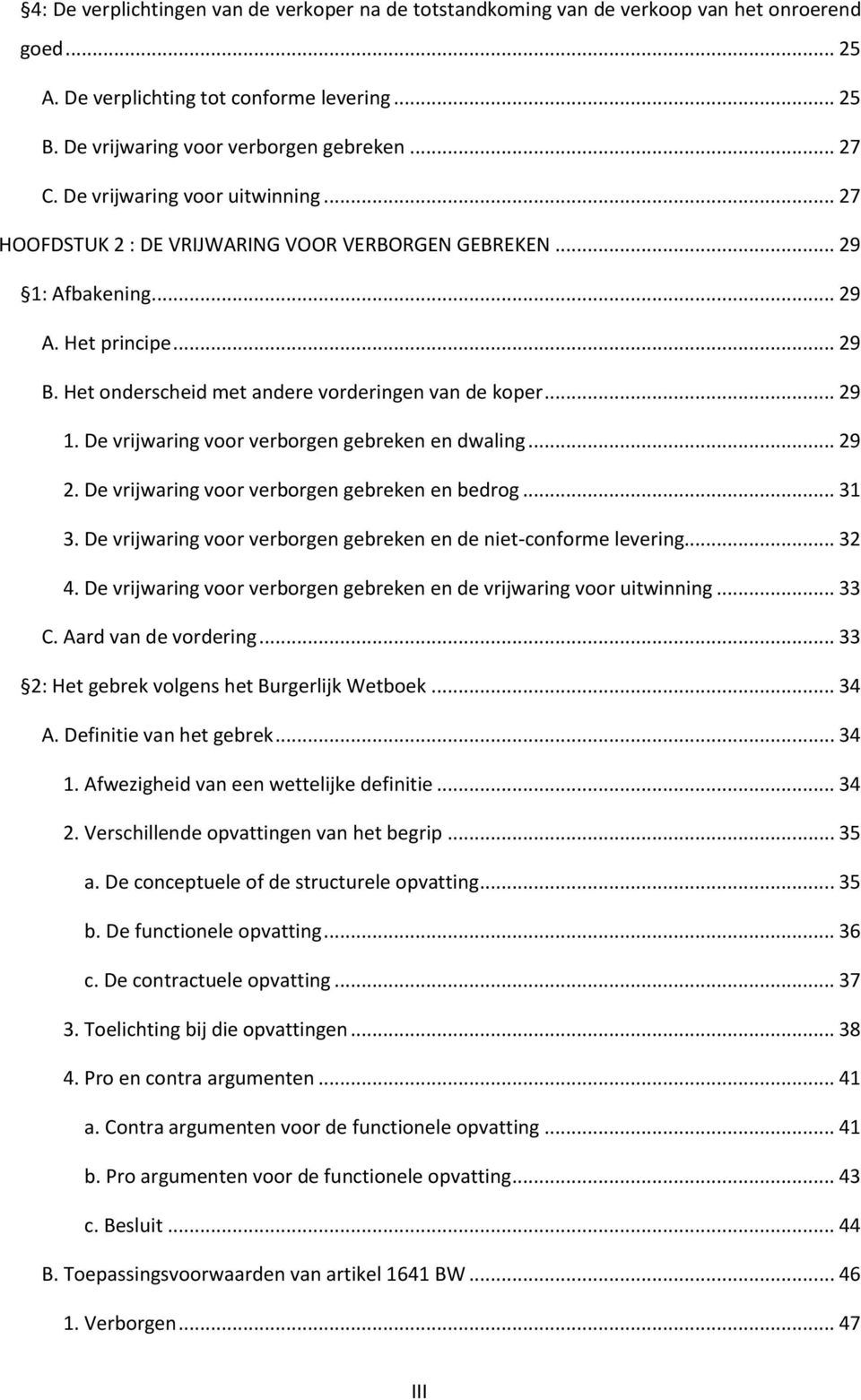 .. 29 2. De vrijwaring voor verborgen gebreken en bedrog... 31 3. De vrijwaring voor verborgen gebreken en de niet-conforme levering... 32 4.