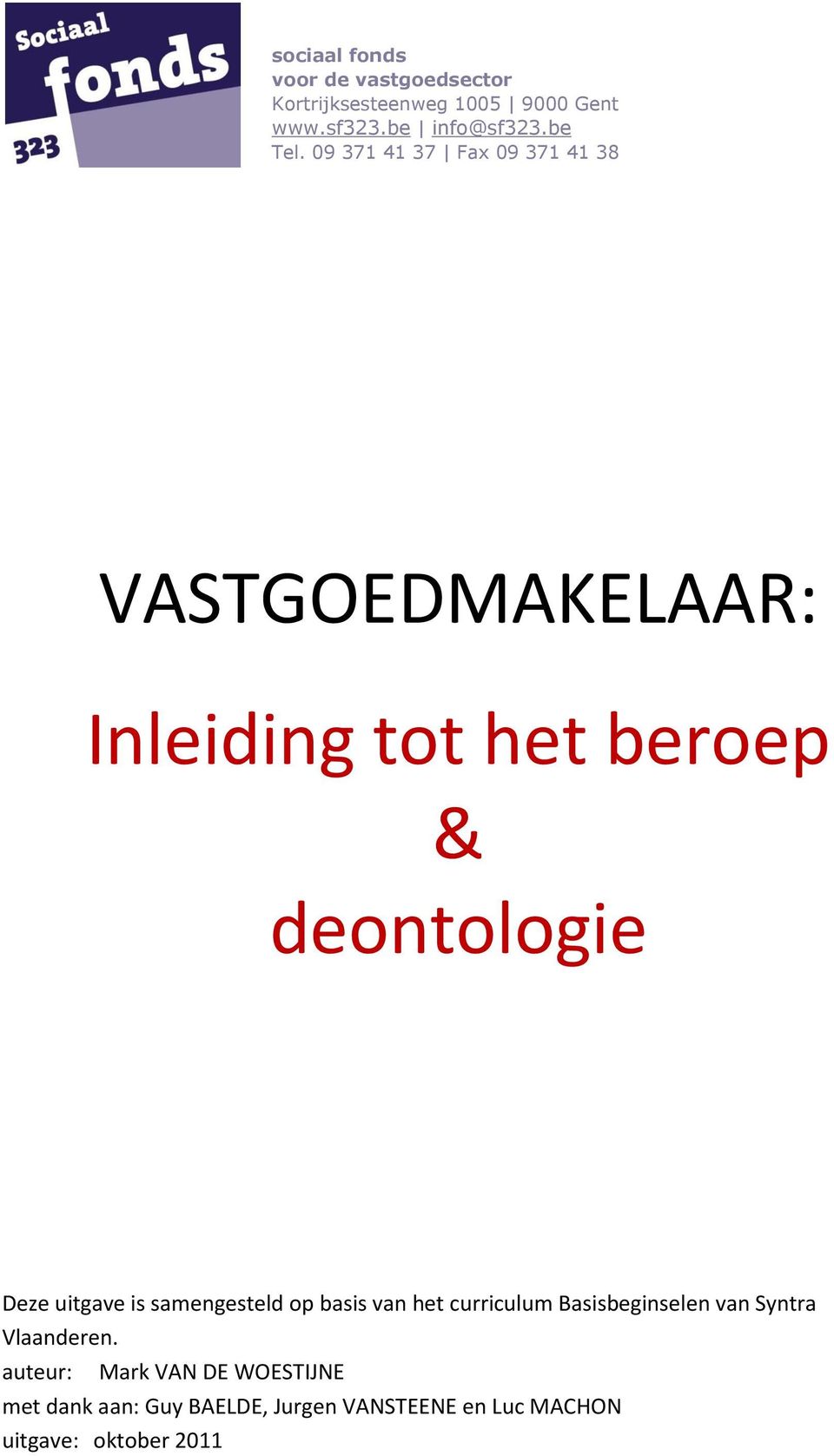 09 371 41 37 Fax 09 371 41 38 VASTGOEDMAKELAAR: Inleiding tot het beroep & deontologie Deze