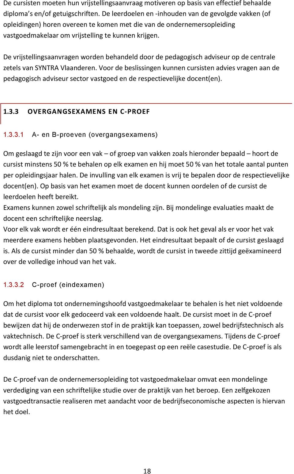 De vrijstellingsaanvragen worden behandeld door de pedagogisch adviseur op de centrale zetels van SYNTRA Vlaanderen.