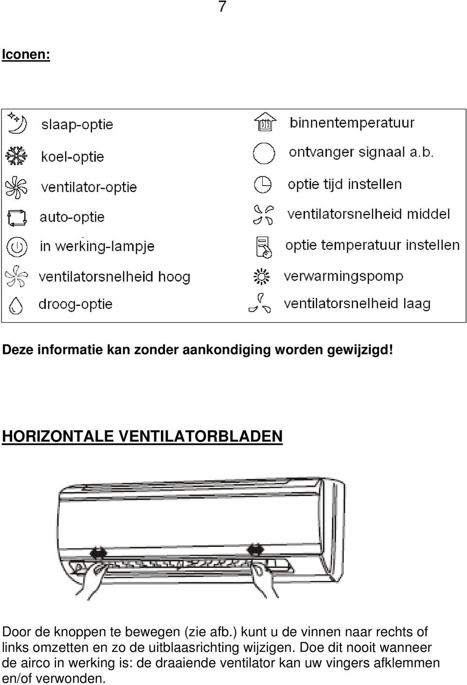 ) kunt u de vinnen naar rechts of links omzetten en zo de uitblaasrichting