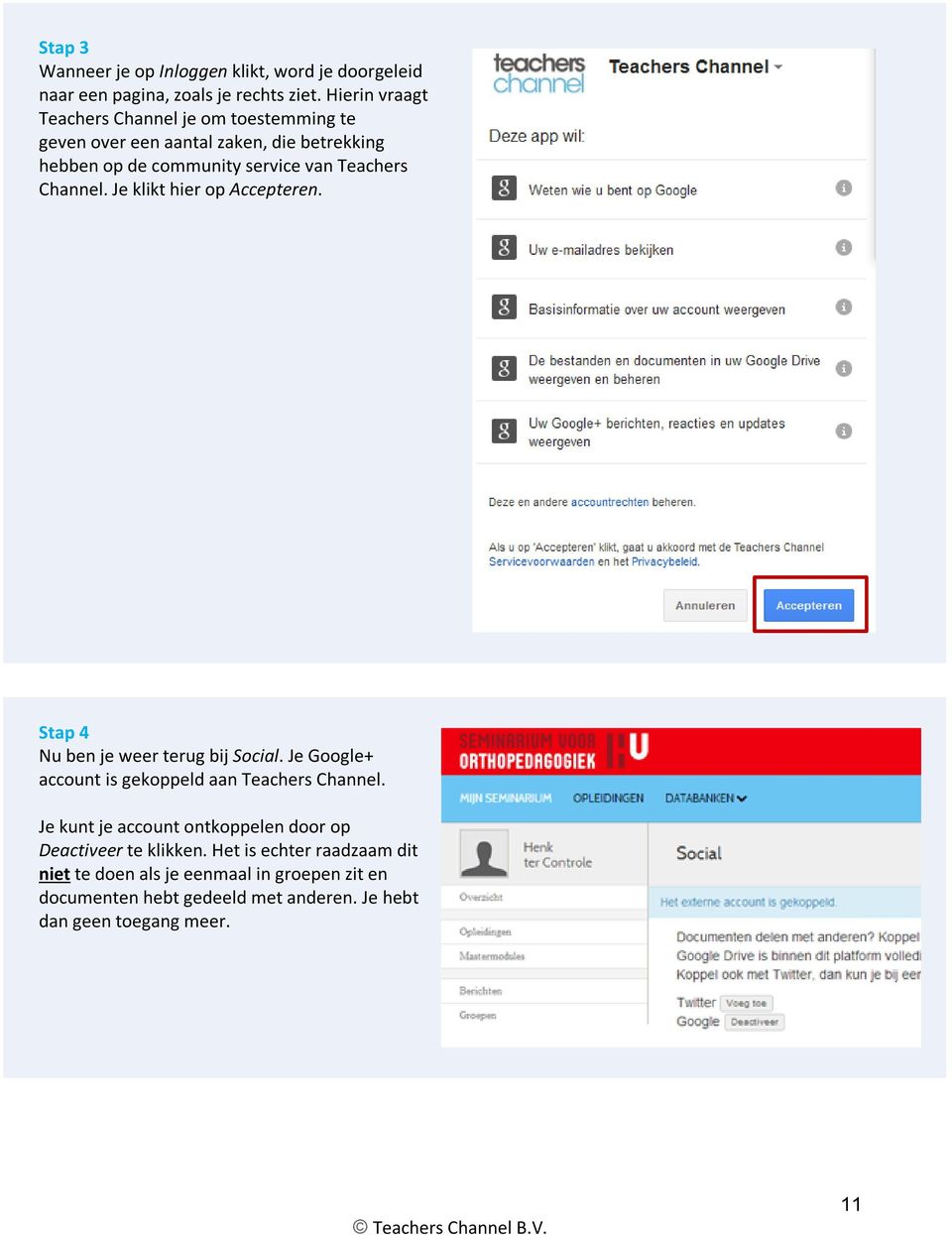 Channel. Je klikt hier op Accepteren. Stap 4 Nu ben je weer terug bij Social. Je Google+ account is gekoppeld aan Teachers Channel.