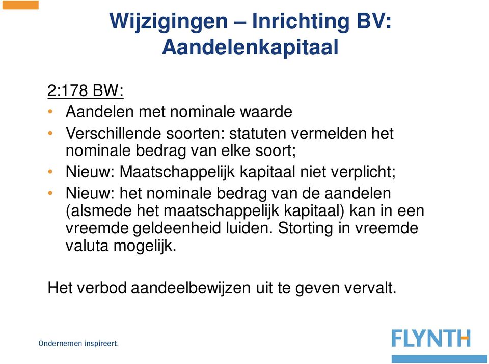 verplicht; Nieuw: het nominale bedrag van de aandelen (alsmede het maatschappelijk kapitaal) kan in een