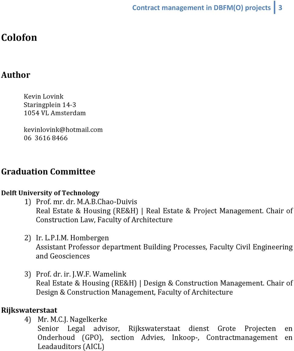 Chair of Construction Law, Faculty of Architecture 2) Ir. L.P.I.M. Hombergen Assistant Professor department Building Processes, Faculty Civil Engineering and Geosciences 3) Prof. dr. ir. J.W.F. Wamelink Real Estate & Housing (RE&H) Design & Construction Management.