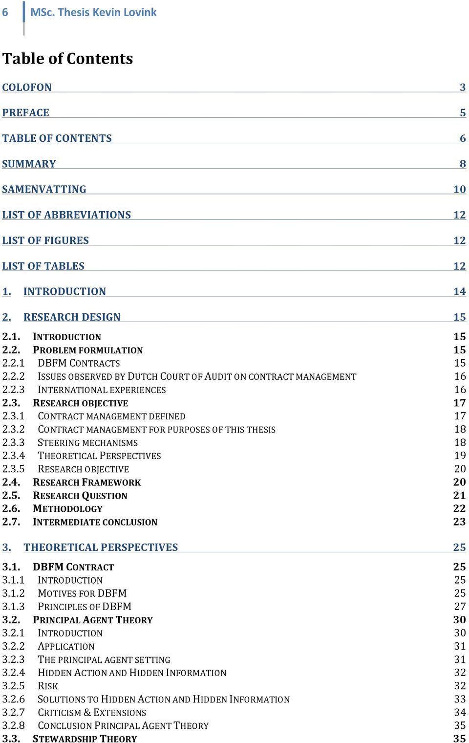 3. RESEARCH OBJECTIVE 17 2.3.1 CONTRACT MANAGEMENT DEFINED 17 2.3.2 CONTRACT MANAGEMENT FOR PURPOSES OF THIS THESIS 18 2.3.3 STEERING MECHANISMS 18 2.3.4 THEORETICAL PERSPECTIVES 19 2.3.5 RESEARCH OBJECTIVE 20 2.