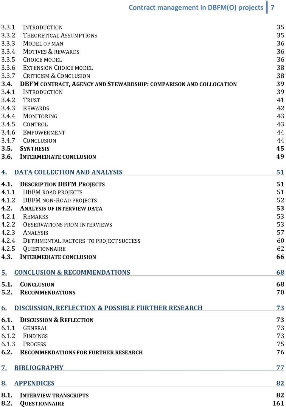 4.7 CONCLUSION 44 3.5. SYNTHESIS 45 3.6. INTERMEDIATE CONCLUSION 49 4. DATA COLLECTION AND ANALYSIS 51 4.1. DESCRIPTION DBFM PROJECTS 51 4.1.1 DBFM ROAD PROJECTS 51 4.1.2 DBFM NON- ROAD PROJECTS 52 4.