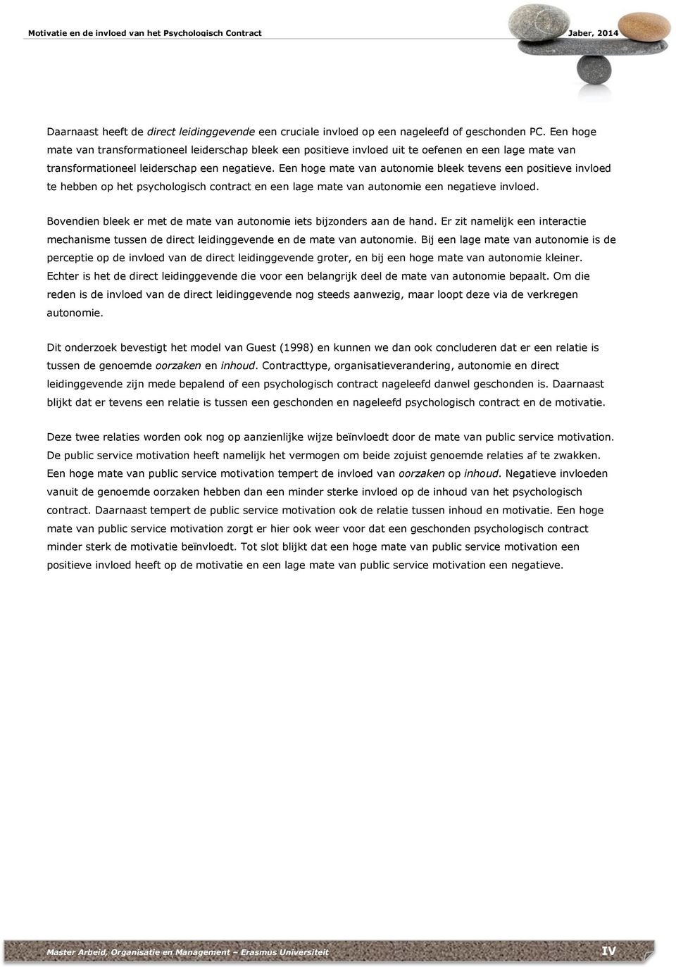 Een hoge mate van autonomie bleek tevens een positieve invloed te hebben op het psychologisch contract en een lage mate van autonomie een negatieve invloed.