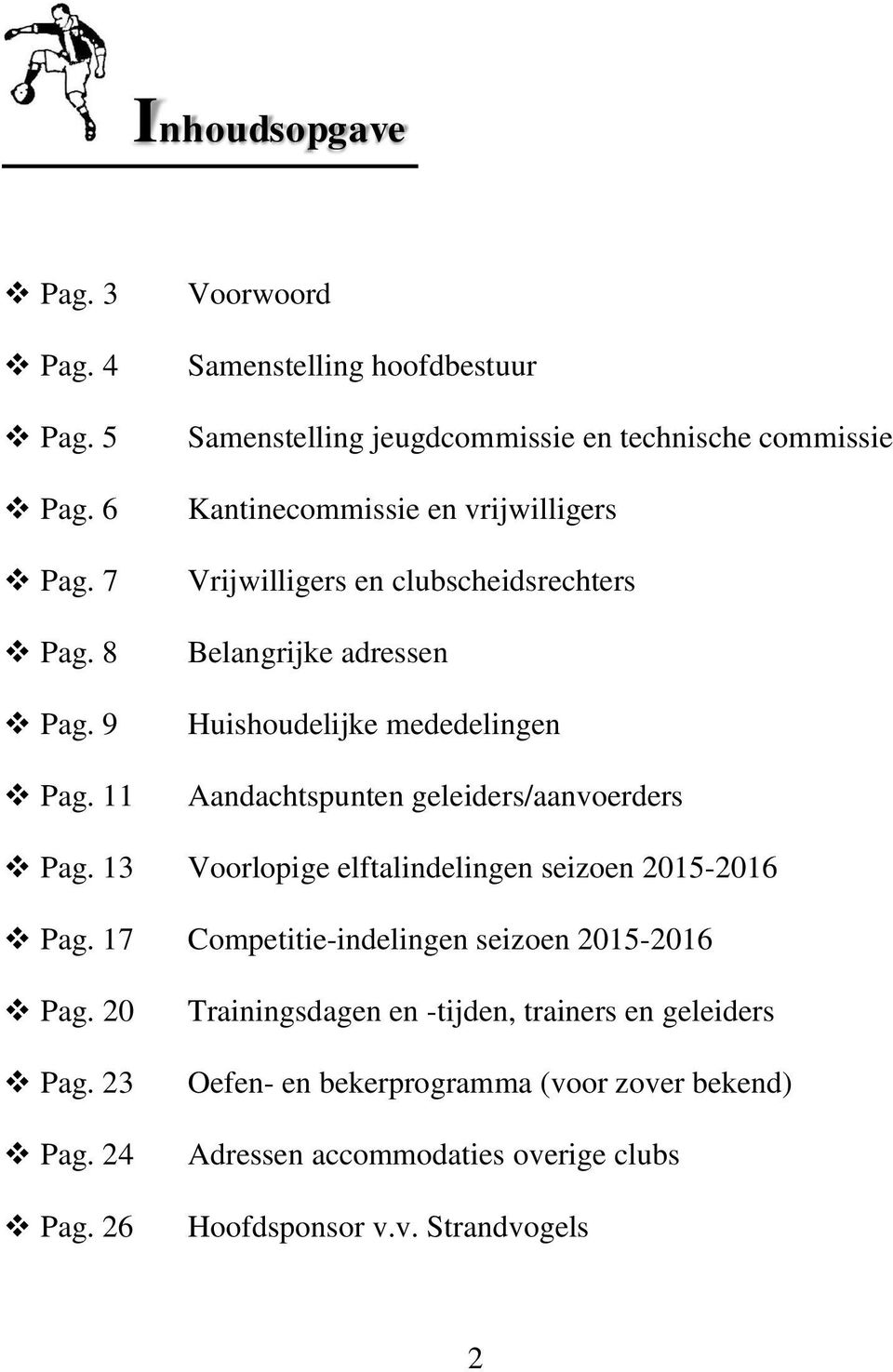 clubscheidsrechters Belangrijke adressen Huishoudelijke mededelingen Aandachtspunten geleiders/aanvoerders Pag.