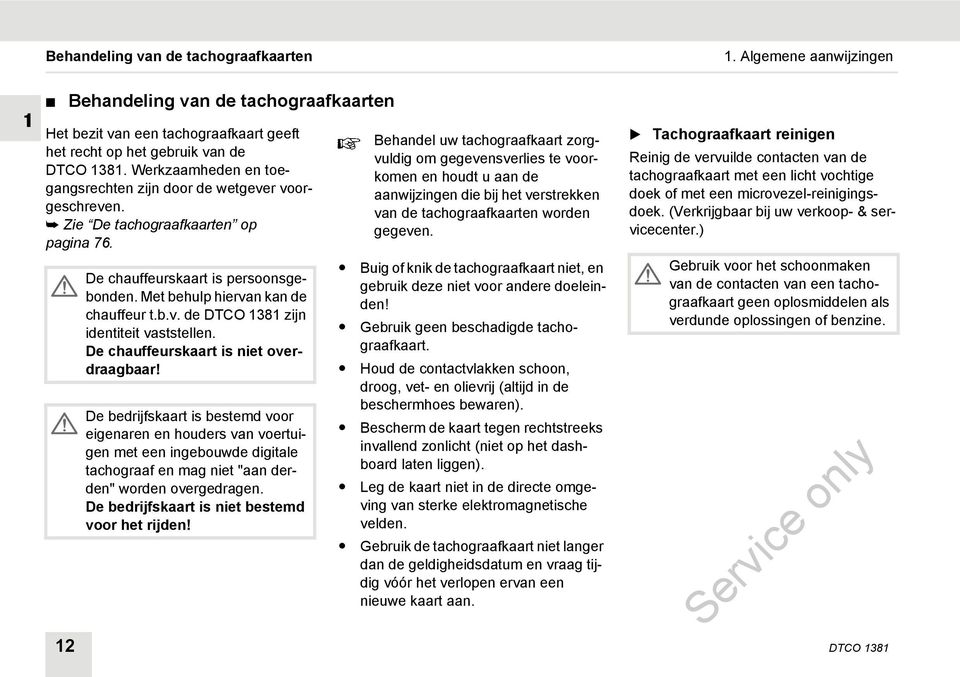 De chauffeurskaart is niet overdraagbaar! De bedrijfskaart is bestemd voor eigenaren en houders van voertuigen met een ingebouwde digitale tachograaf en mag niet "aan derden" worden overgedragen.