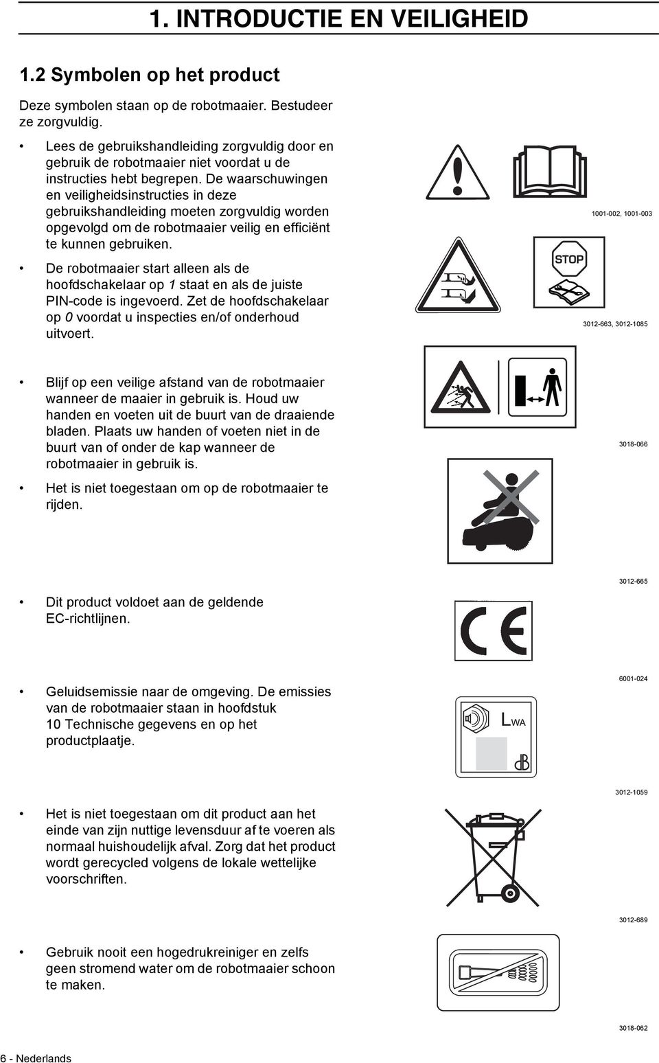 De waarschuwingen en veiligheidsinstructies in deze gebruikshandleiding moeten zorgvuldig worden opgevolgd om de robotmaaier veilig en efficiënt te kunnen gebruiken.