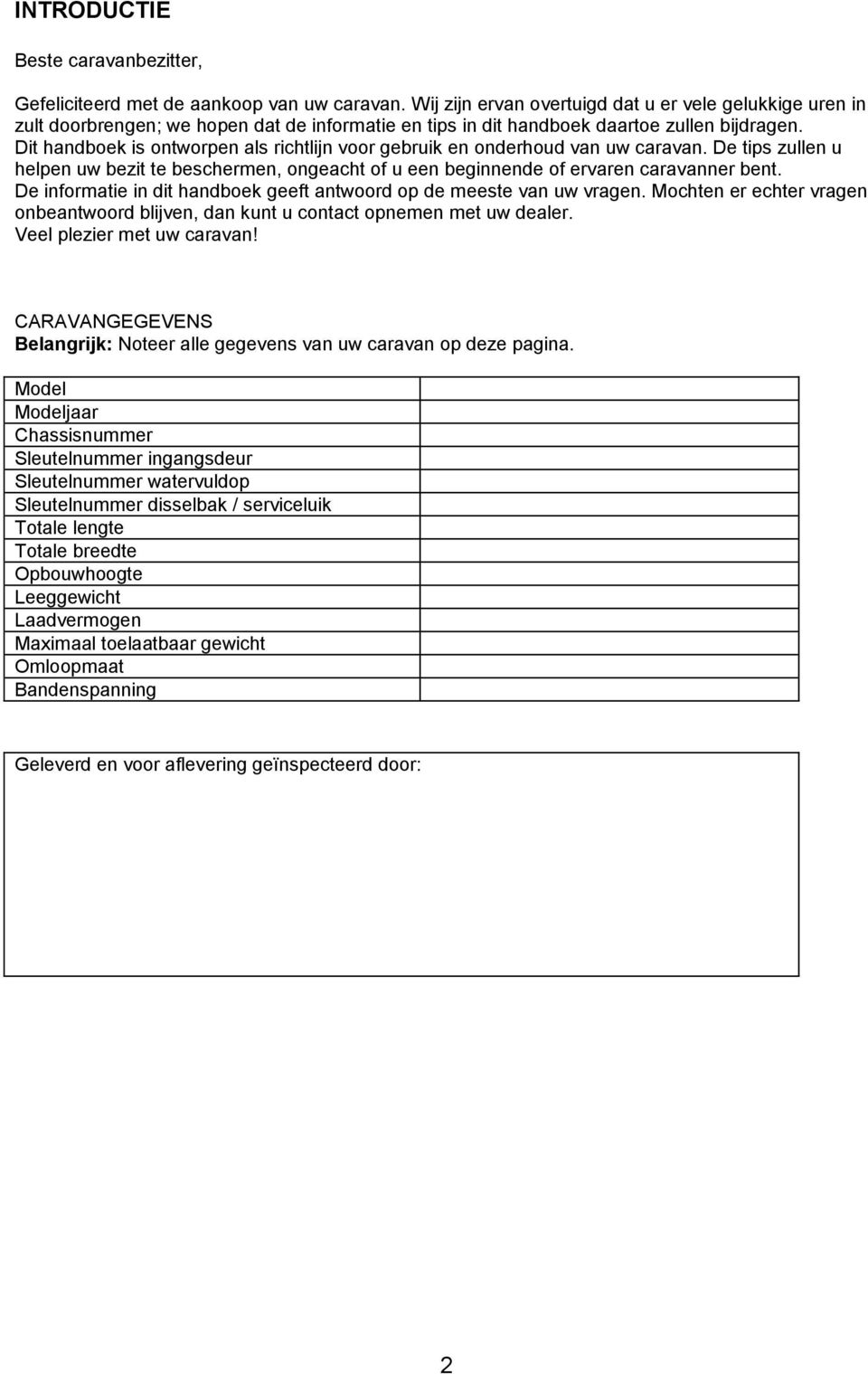 Dit handboek is ontworpen als richtlijn voor gebruik en onderhoud van uw caravan. De tips zullen u helpen uw bezit te beschermen, ongeacht of u een beginnende of ervaren caravanner bent.