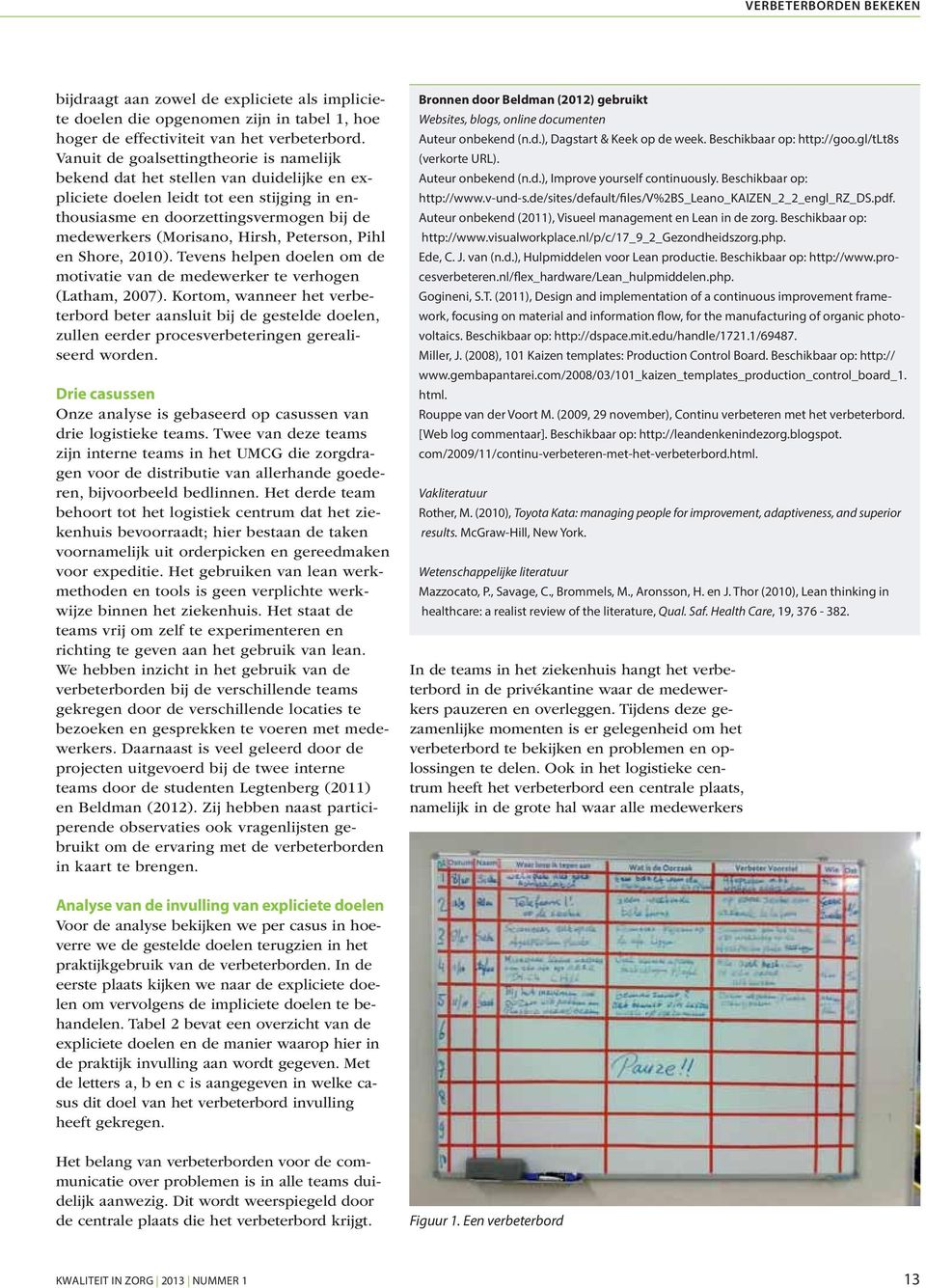 Peterson, Pihl en Shore, 2010). Tevens helpen doelen om de motivatie van de medewerker te verhogen (Latham, 2007).