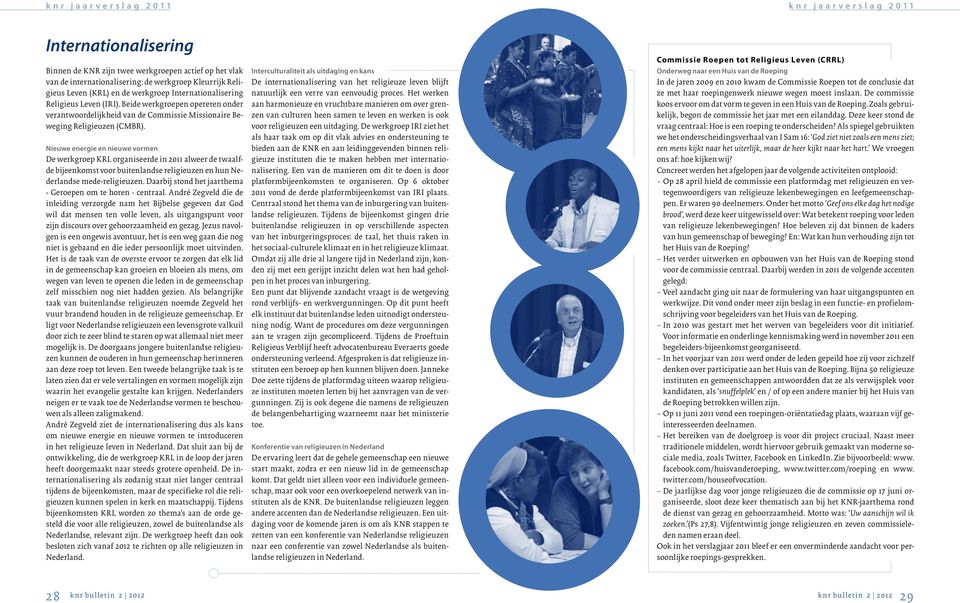 Nieuwe energie en nieuwe vormen De werkgroep KRL organiseerde in 2011 alweer de twaalfde bijeenkomst voor buitenlandse religieuzen en hun Nederlandse mede-religieuzen.