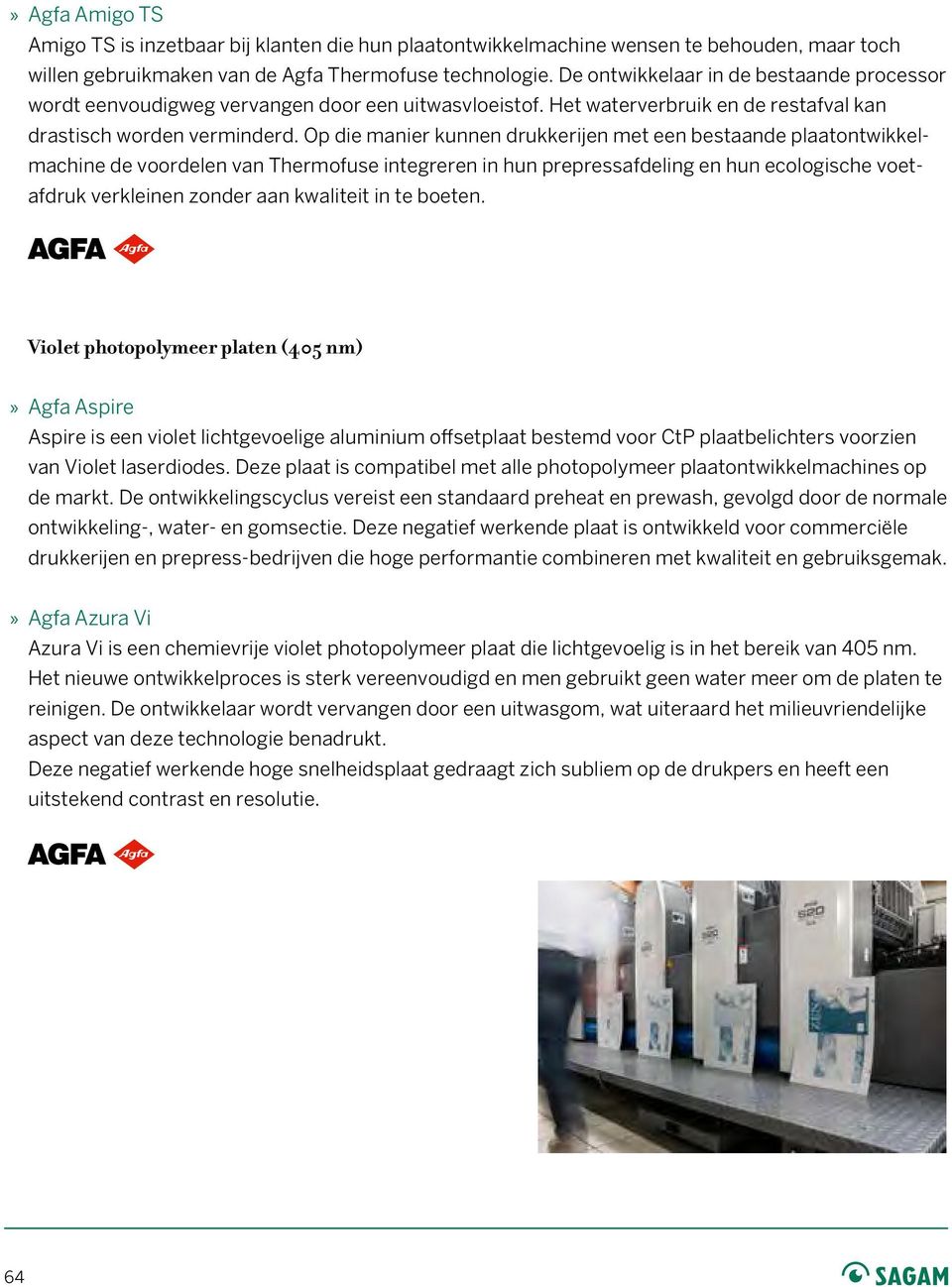 Op die manier kunnen drukkerijen met een bestaande plaatontwikkelmachine de voordelen van Thermofuse integreren in hun prepressafdeling en hun ecologische voetafdruk verkleinen zonder aan kwaliteit