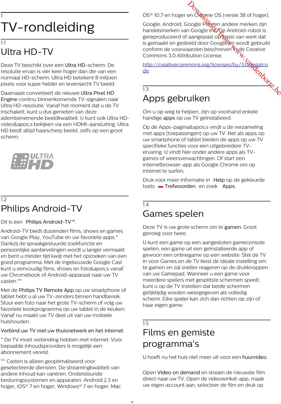 Vaf ht ot at u TV ischaklt, kut u us git v z ab blkalitit. U kut ook Ulta Hvio&apos;s bkijk via HMI-asluitig. Ulta H bit altij haaschp bl, zlfs op goot sch. Apps gbuik z TV bschikt ov Ulta H-sch.