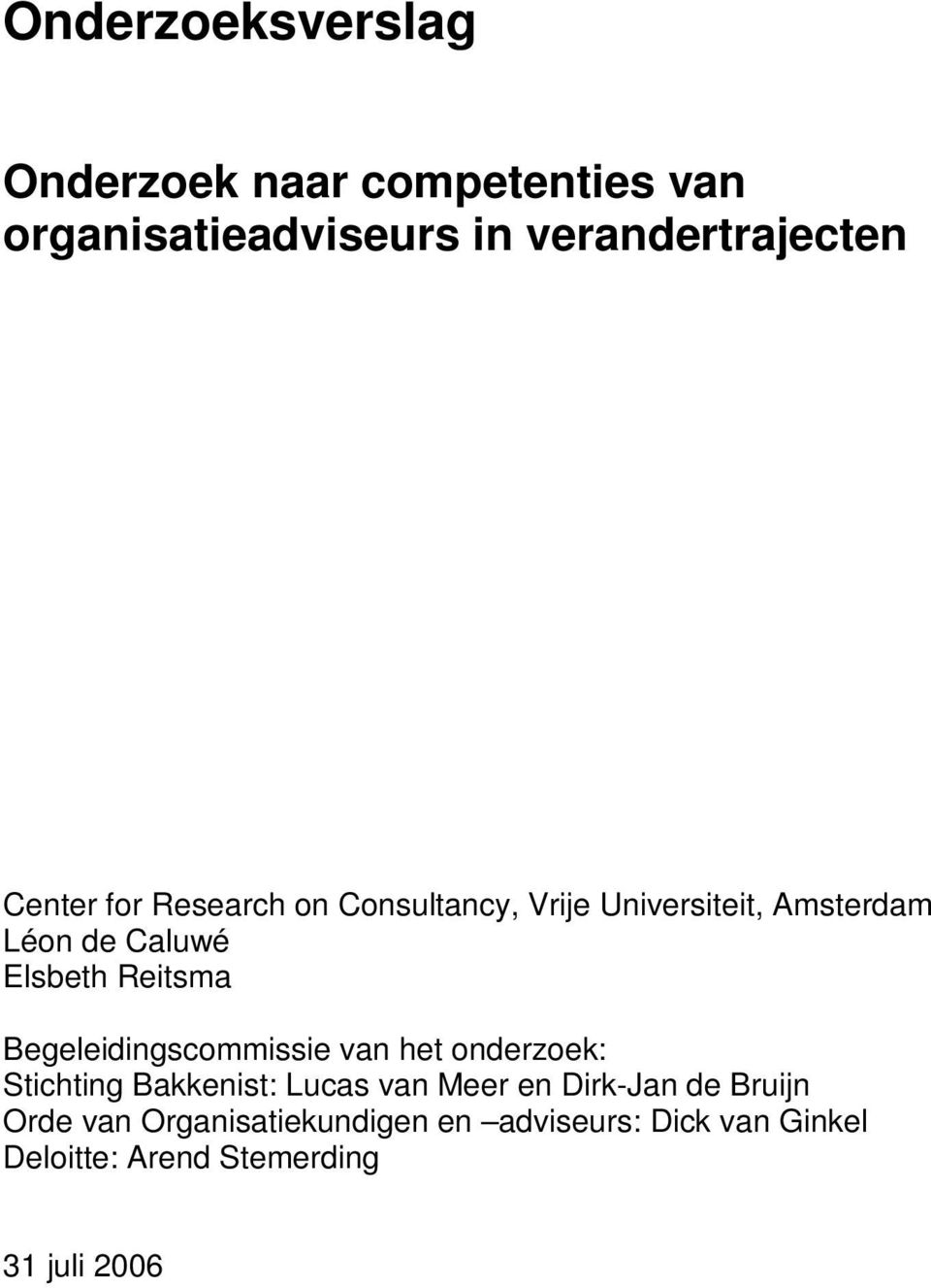 Begeleidingscommissie van het onderzoek: Stichting Bakkenist: Lucas van Meer en Dirk-Jan de