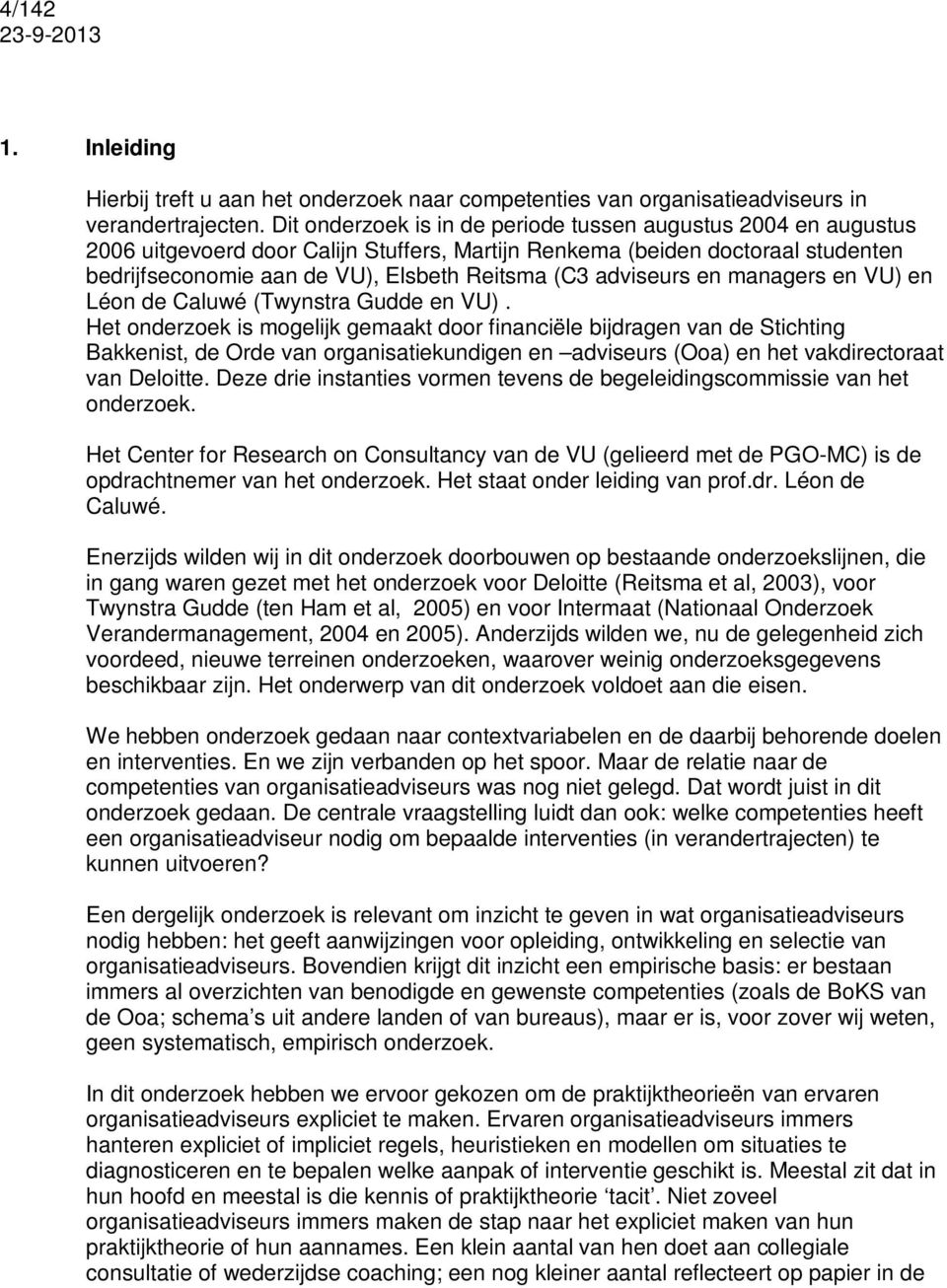 adviseurs en managers en VU) en Léon de Caluwé (Twynstra Gudde en VU).