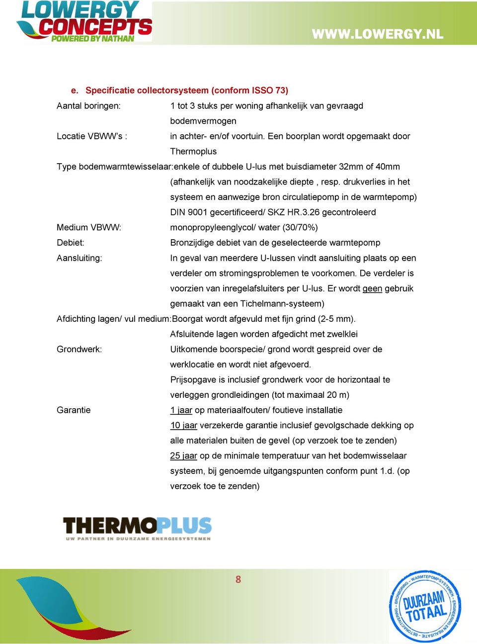 drukverlies in het systeem en aanwezige bron circulatiepomp in de warmtepomp) DIN 9001 gecertificeerd/ SKZ HR.3.