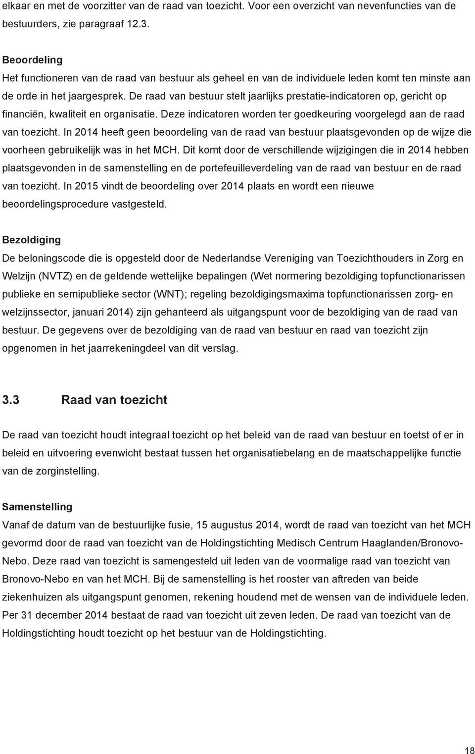 De raad van bestuur stelt jaarlijks prestatie-indicatoren op, gericht op financiën, kwaliteit en organisatie. Deze indicatoren worden ter goedkeuring voorgelegd aan de raad van toezicht.