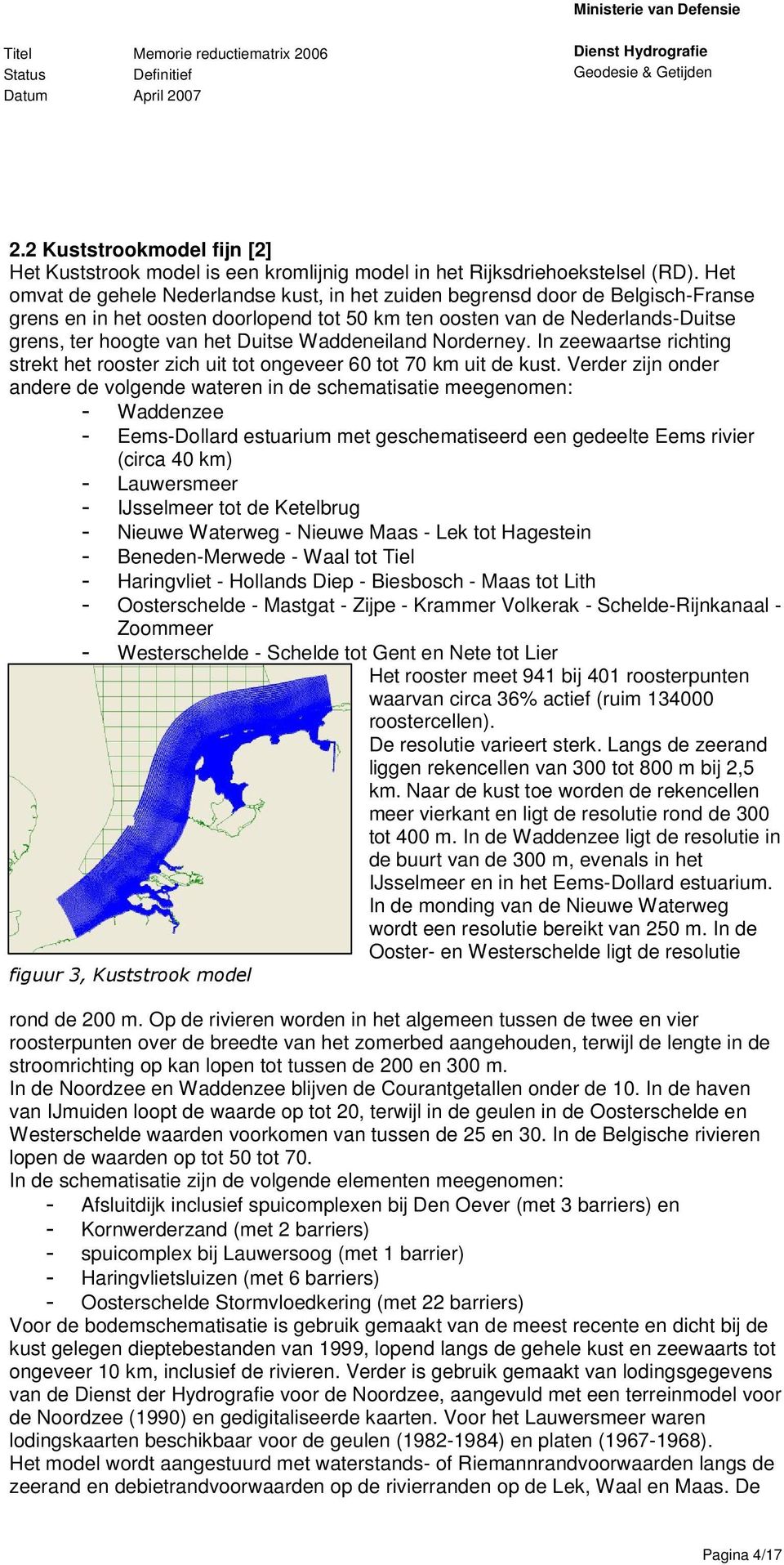 Waddeneiland Norderney. In zeewaartse richting strekt het rooster zich uit tot ongeveer 60 tot 70 km uit de kust.