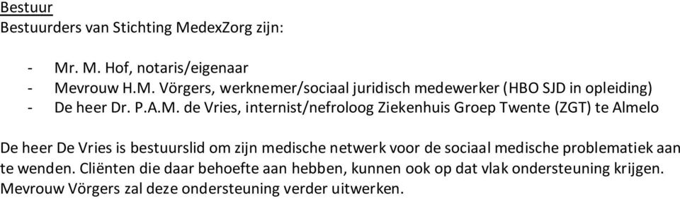 de Vries, internist/nefroloog Ziekenhuis Groep Twente (ZGT) te Almelo De heer De Vries is bestuurslid om zijn medische netwerk